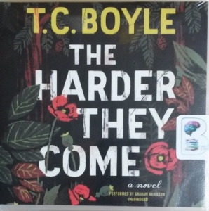 The Harder They Come written by T.C. Boyle performed by Graham Hamilton on CD (Unabridged)